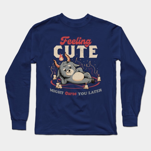 Feeling Cute Might Curse You Later - Funny Evil Creepy Baphomet Gift Long Sleeve T-Shirt by eduely